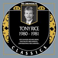 Tony Rice - The Chronogical Classics 1980-1981